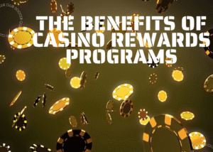The Benefits of Casino Rewards Programs