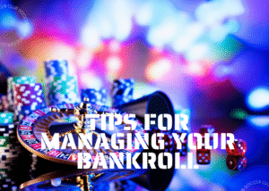 Tips for Managing Your Bankroll
